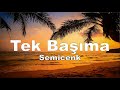 Semicenk - Tek Başıma (sözleri - lyrics)