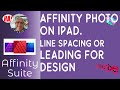 Leading In Affinity Photo On The iPad. Get Your Line Spacing Right. Good Design is Essential