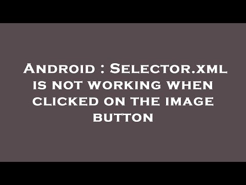 Android : Selector.xml is not working when clicked on the image button