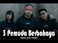 3 PEMUDA BERBAHAYA FULL