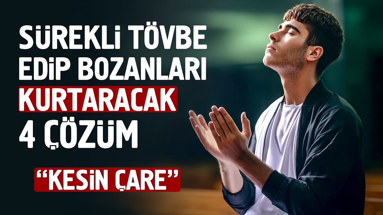 Sürekli Tövbe Edip Bozanları Kurtaracak 4 Kesin Çözüm. Hayatını Kurtaracak