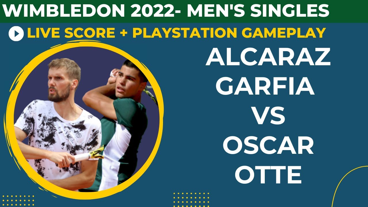 Alcaraz Garifa vs Oscar Otte Wimbledon 2022 Round 3 Live score + Ps Gameplay