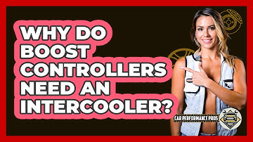 Why Do Boost Controllers Need An Intercooler? - Car Performance Pros