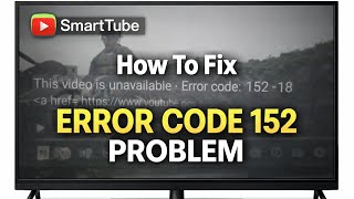 How to Fix SmartTube Error 152-18 On Android TV | This Video Is Unavailable Error Code: 152 Smartube