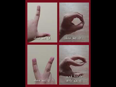 Show Me An L Show Me An O Show Me V And Finish With An E L O V E