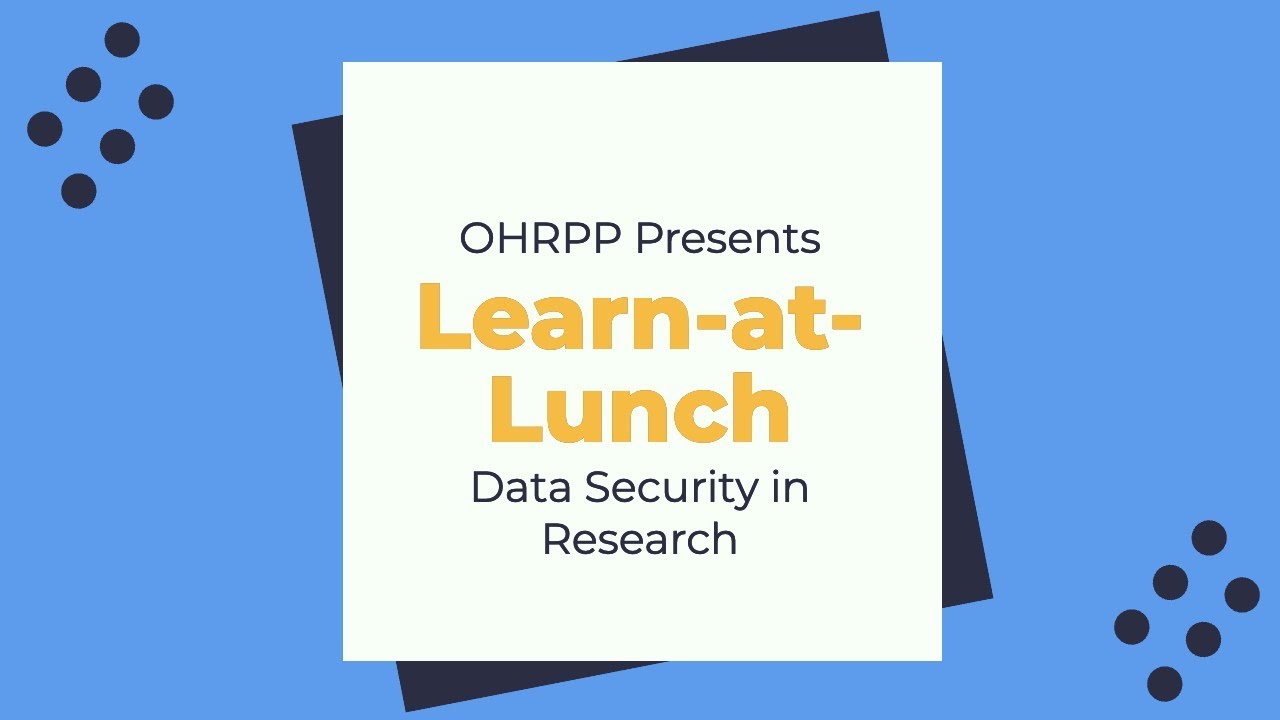 Learn-at-Lunch: Data Security in Research