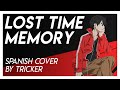 LOST TIME MEMORY - Kagerou Project (Spanish Cover by Tricker)