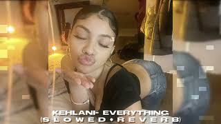 kehlani- everything &#39;slowed/reverb&#39;