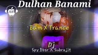 Dulhan Banami || Edm X Trance Mix || Dj Spy Bbsr X Dj Bloody Dj X Subrajit