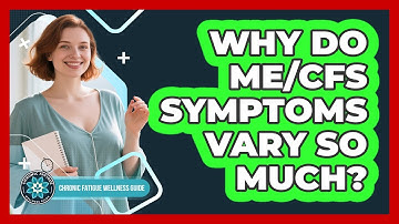 Why Do ME/CFS Symptoms Vary So Much?