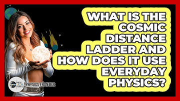 What Is The Cosmic Distance Ladder And How Does It Use Everyday Physics? - Physics Frontier