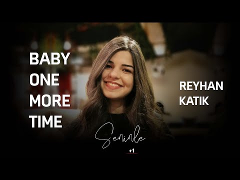 Seninle +1 | 1.Bölüm - Baby One More Time ( feat Reyhan )