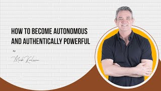 How to become autonomous and authentically powerful