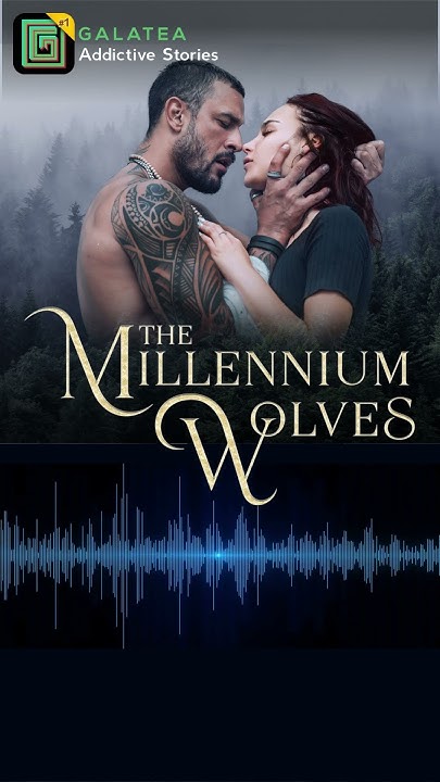 Where Can I Read The Millennium Wolves Part 3: The Millennium Wolves 🐺 Read and listen on the Galatea App