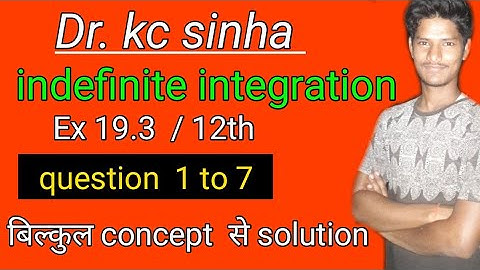 Indefinite Integrals,Exercise 19.3,dr kc sinha ,class 12 ||indefinite integration ex 19.3 kc sinha