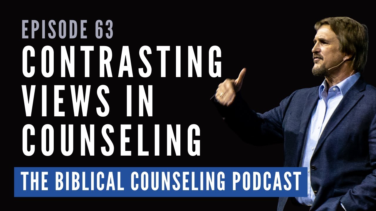 63: Contrasting Views of Counseling // The Biblical Counseling Podcast
