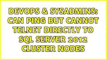 DevOps & SysAdmins: Can Ping but Cannot Telnet directly to SQL Server 2012 Cluster Nodes