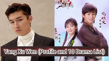 Yang Xu Wen 杨旭文 | Profile and 10 Drama List | Love in Time 2022 |