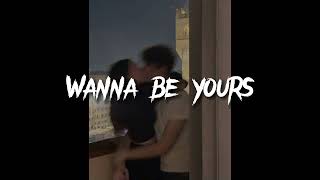 Wanna be yours (Sped up)