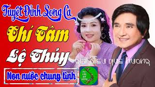 CHÍ TÂM, LỆ THỦY - Tuyệt Phẩm Song Ca Tân Cổ, Trích Đoạn Ca Cổ Cải Lương Xưa Hay Nhất