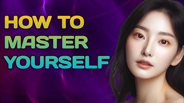 How to Master Yourself   10 Steps to Achieve Self Mastery  HD