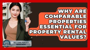 Why Are Comparable Properties Essential For Property Rental Values? - Mastering Property Management