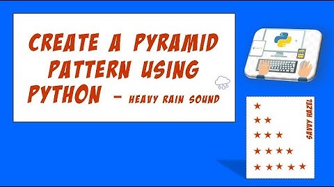 Create a pyramid pattern using python - with heavy rain sound