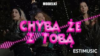 MODELKI - Chyba że z Toba (EstiMusic Remix Bootleg 2024)