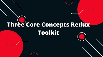 Redux Toolkit Tutorial #3 Three Core Concepts Redux Toolkit
