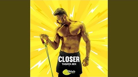 Closer (Tabata Mix)