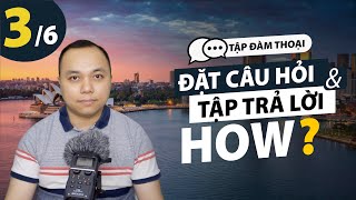 [Tập đàm thoại] Bài 3: Đặt câu hỏi và tập trả lời với HOW