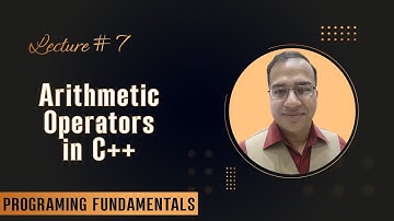 Lecture 7 - Arithmetic Operators - Programming Fundamentals in C++ [Urdu/Hindi]