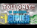 CITIES SKYLINES is A perfectly Balanced Game With No Exploits - Toll Road Only Challenge