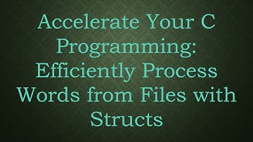 Accelerate Your C Programming: Efficiently Process Words from Files with Structs