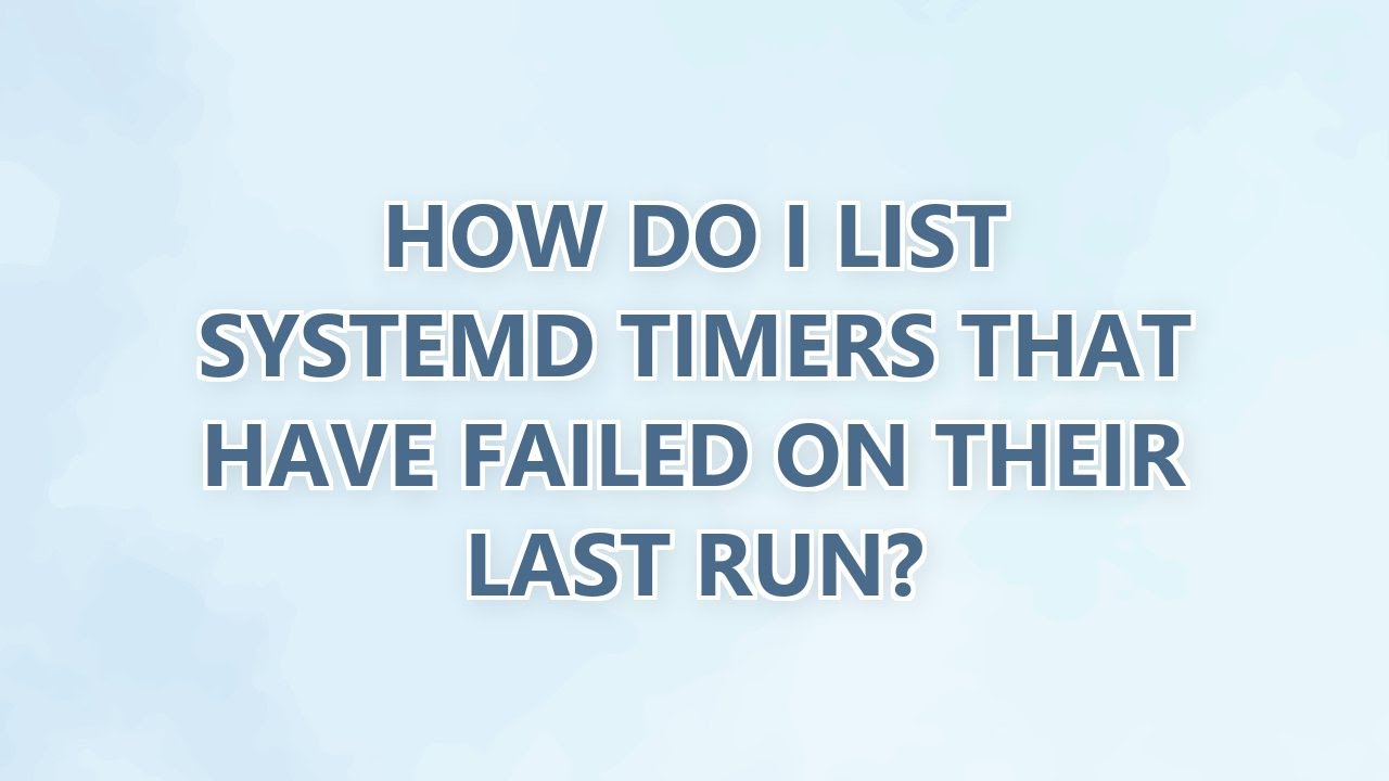 How do I list systemd timers that have failed on their last run?
