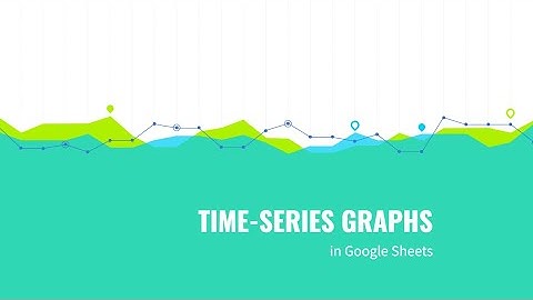 Time-Series Graphs in Google Sheets