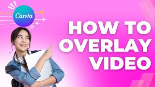 How to Overlay Video in Canva | Quick & Easy Guide 2026