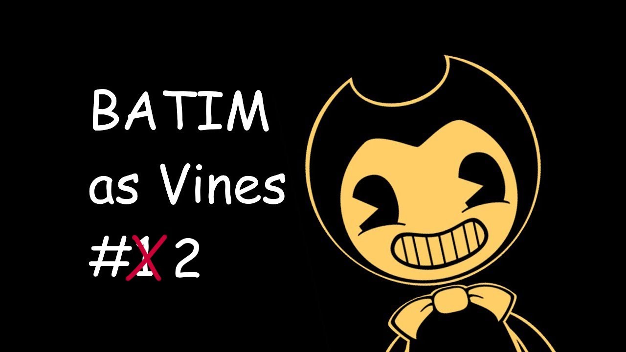 Bendy and the Ink Machine as Vines #2