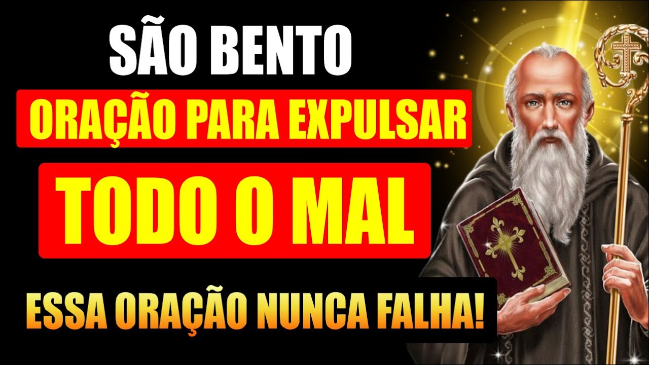 NÃO FALHA! PODEROSA ORAÇÃO DE SÃO BENTO PARA EXPULSAR O MAL, ELIMINAR ...