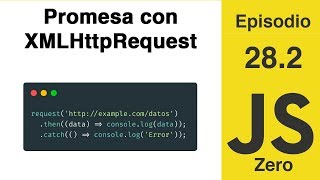 JavaScript Zero | Episodio 28.2: Promesa con XMLHttpRequest