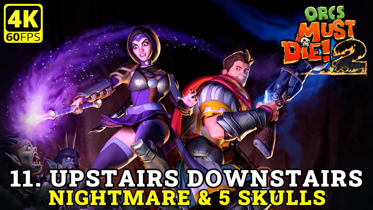 Orcs Must Die 2 - #11 Upstairs Downstairs (Nightmare 5 skulls) 4K ...