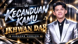 Karaoke Kecanduan Kamu - Ikhwan DA8