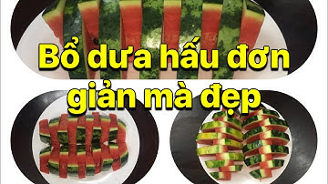 3 cách bổ dưa hấu và xếp dưa hấu đơn giản - đẹp mắt /BC’s Life