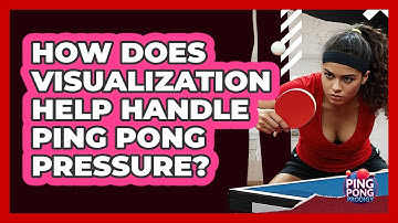 How Does Visualization Help Handle Ping Pong Pressure? - Ping Pong Prodigy