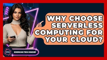 Why Choose Serverless Computing For Your Cloud? - Emerging Tech Insider