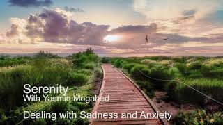 Dealing with Sadness and Anxiety - Serenity With Yasmin Mogahed