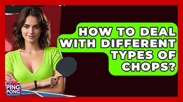 How To Deal With Different Types Of Chops? - Ping Pong Prodigy