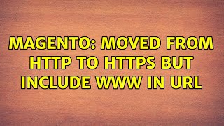 Magento: Moved from http to https but include www in url (3 Solutions!!)