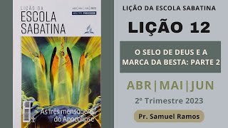 LIÇÃO 12 | LIÇÃO DA ESCOLA SABATINA | O SELO DE DEUS E A MARCA DA BESTA parte 2