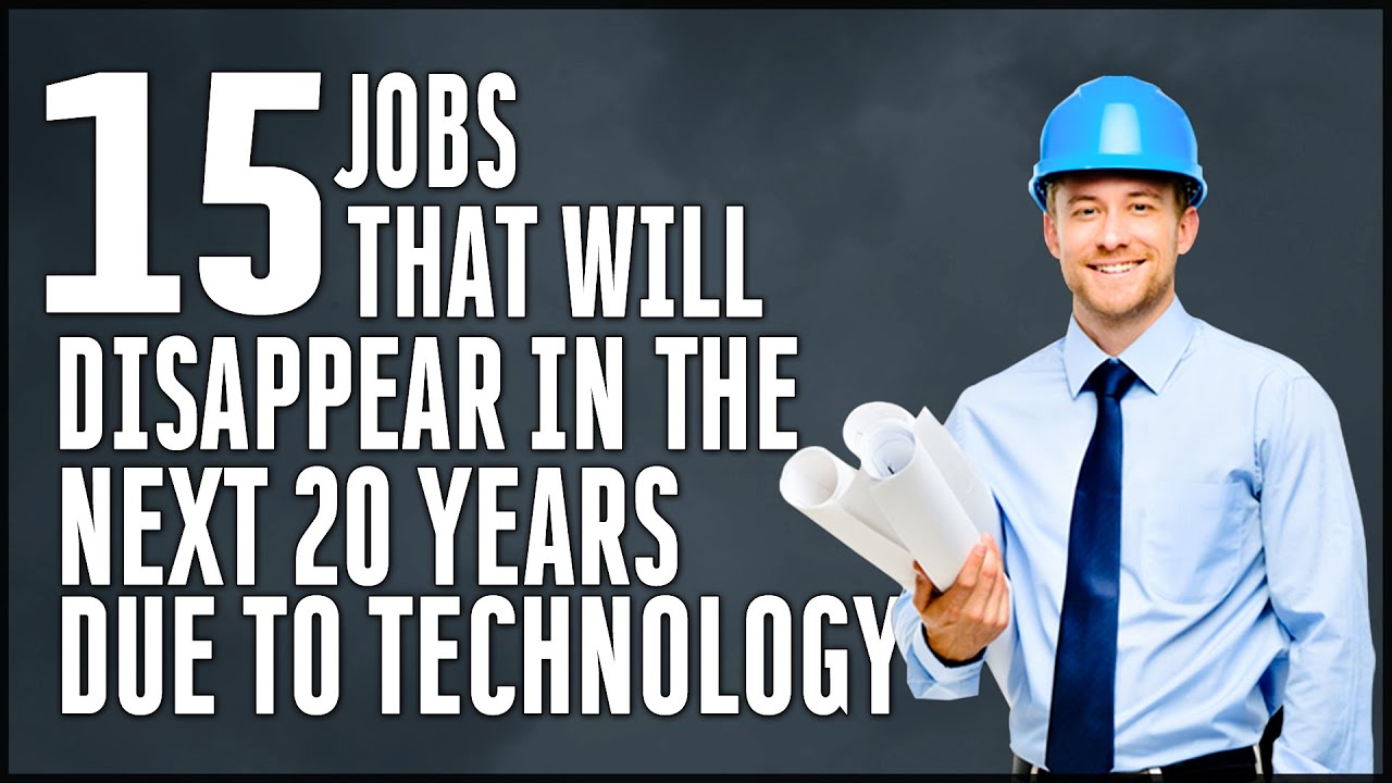 Jobs That Will Disappear In The Next 20 Years Due To Technology - YouTube
